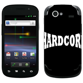   «Hardcore»   Samsung Google Nexus S