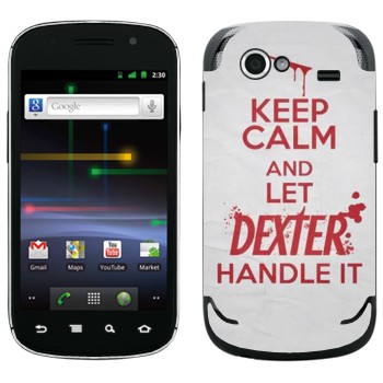   «Keep Calm and let Dexter handle it»   Samsung Google Nexus S