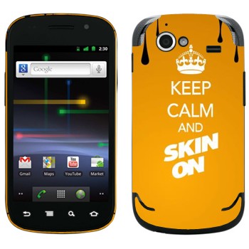   «Keep calm and Skinon»   Samsung Google Nexus S