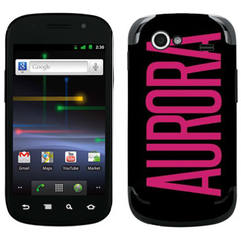   «Aurora»   Samsung Google Nexus S