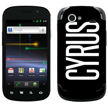   «Cyrus»   Samsung Google Nexus S