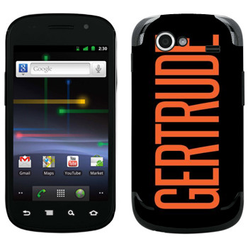   «Gertrude»   Samsung Google Nexus S