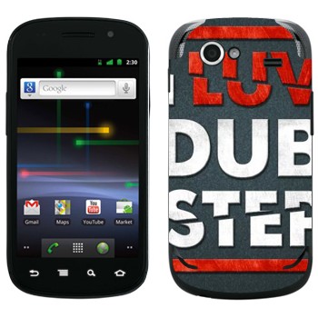   «I love Dubstep»   Samsung Google Nexus S