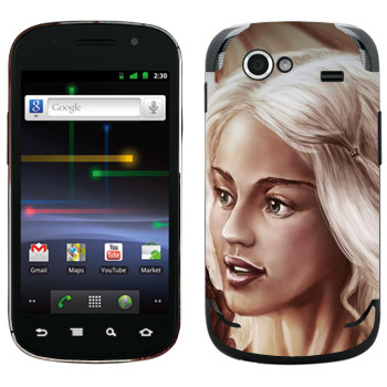   «Daenerys Targaryen - Game of Thrones»   Samsung Google Nexus S